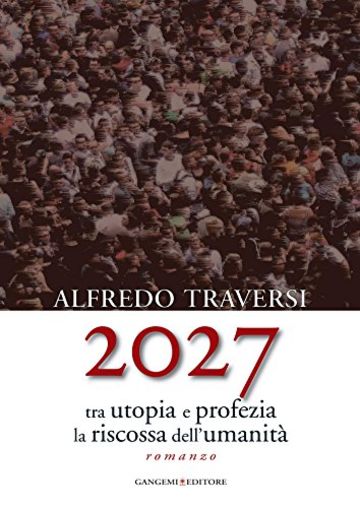 2027: Tra utopia e profezia la riscossa dell'umanità